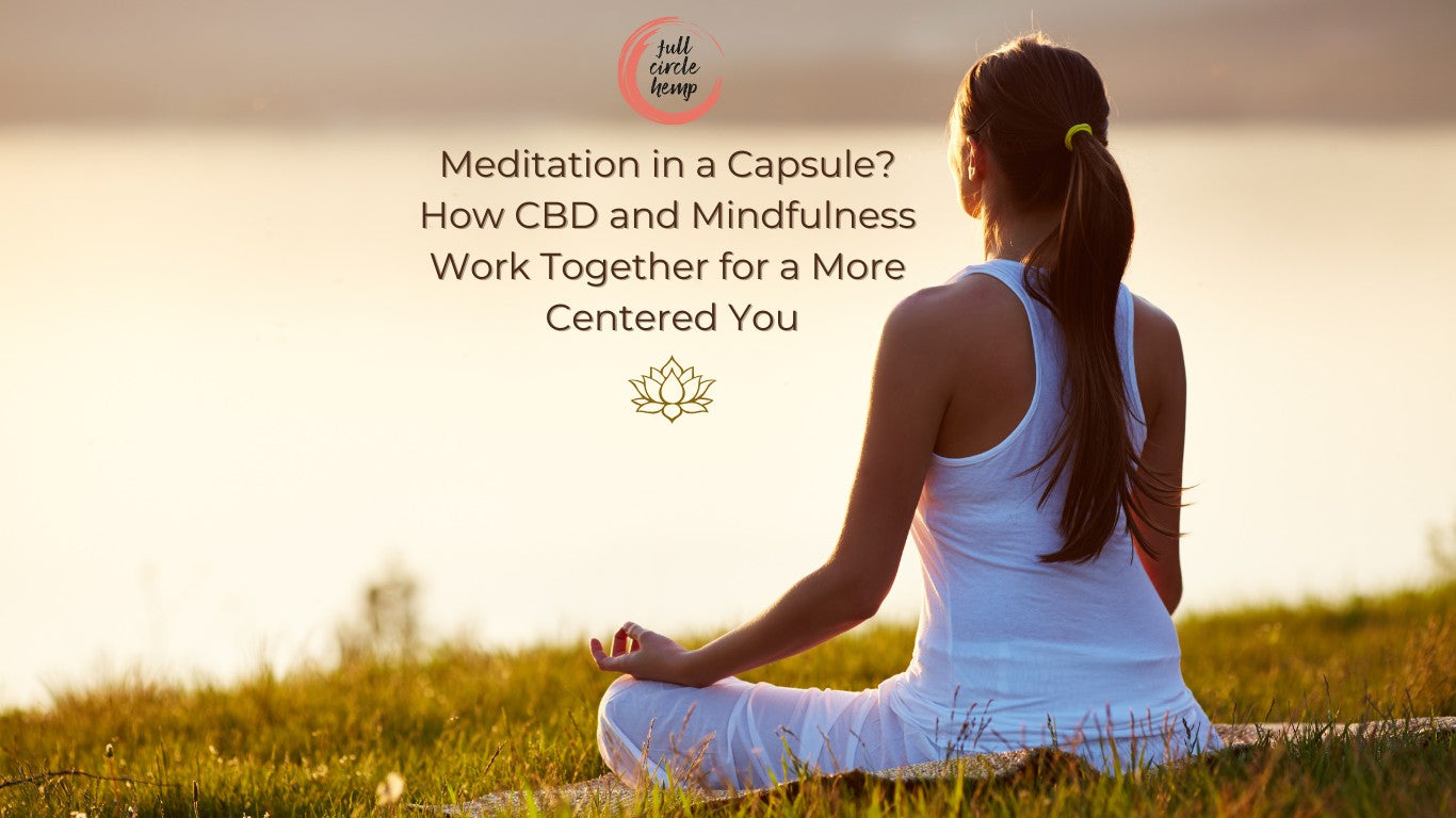 Meditation in a Capsule? How CBD and Mindfulness Work Together for a More Centered You